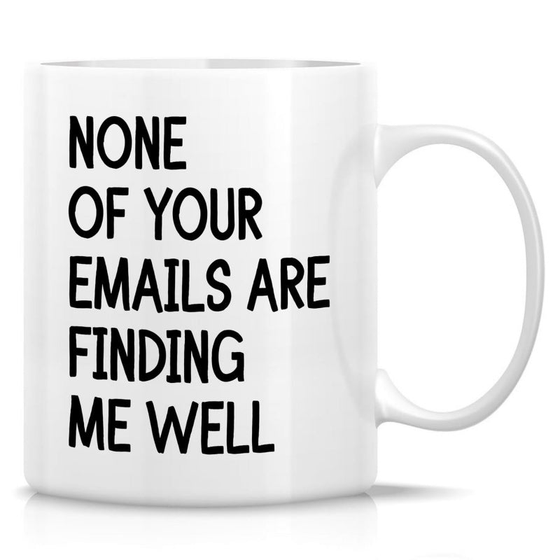 Tailorly White Ceramic 11 oz Mug - None Of Your Emails Are Finding Me Well Minimalist With Bold Black Humorous Office Culture Phrase Mug