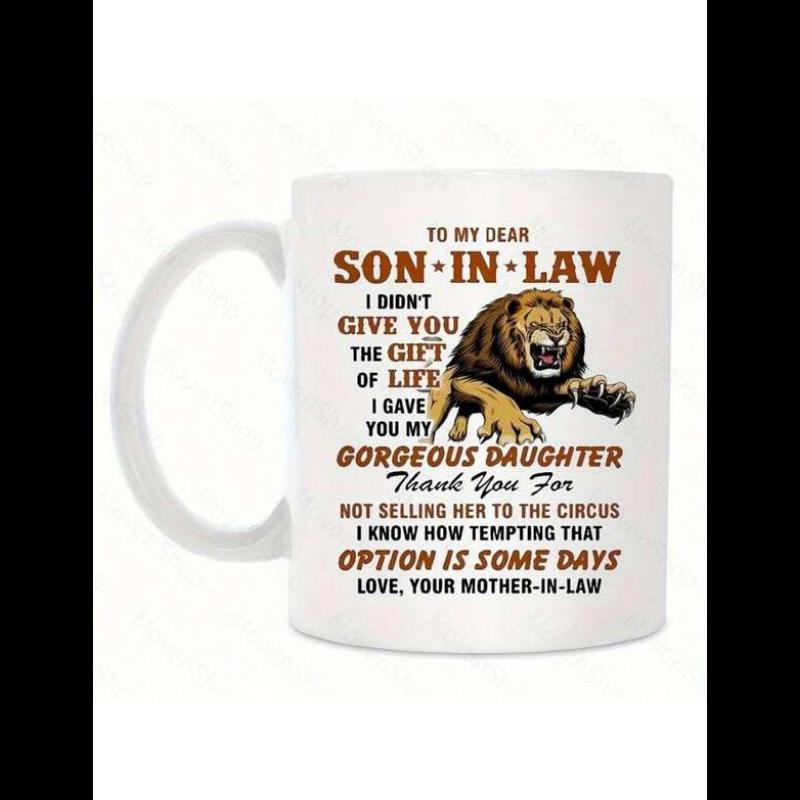 Tailorly White Ceramic 11 oz Mug - To My Dear Son In Law I Didn't Give You The Gift Of Life I Gave You My Gorgeous Daughter Thank You For Not Selling Her To The