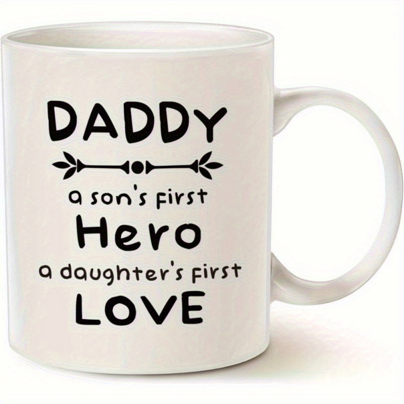 Tailorly White Ceramic 11 oz Mug - Daddy A Sons First Hero A Daughters First Love Elegant Black Lettering Printed Centered On A Glossy