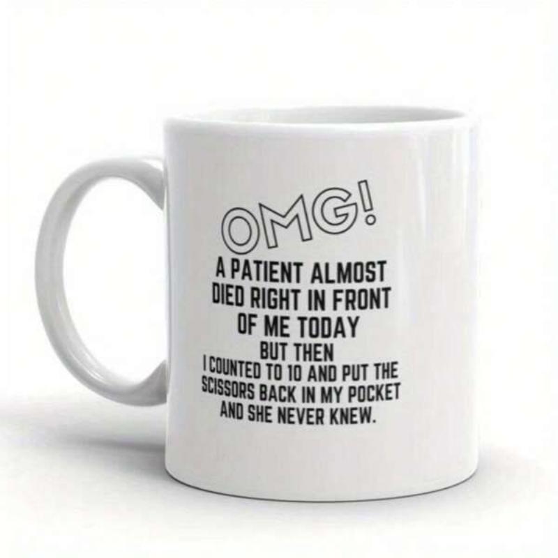 Tailorly White Ceramic 11 oz Mug - Omg A Patient Almost Died Right In Front Of Me Today But Then I Counted To 10 And Put The Scissors Back In My Pocket And She