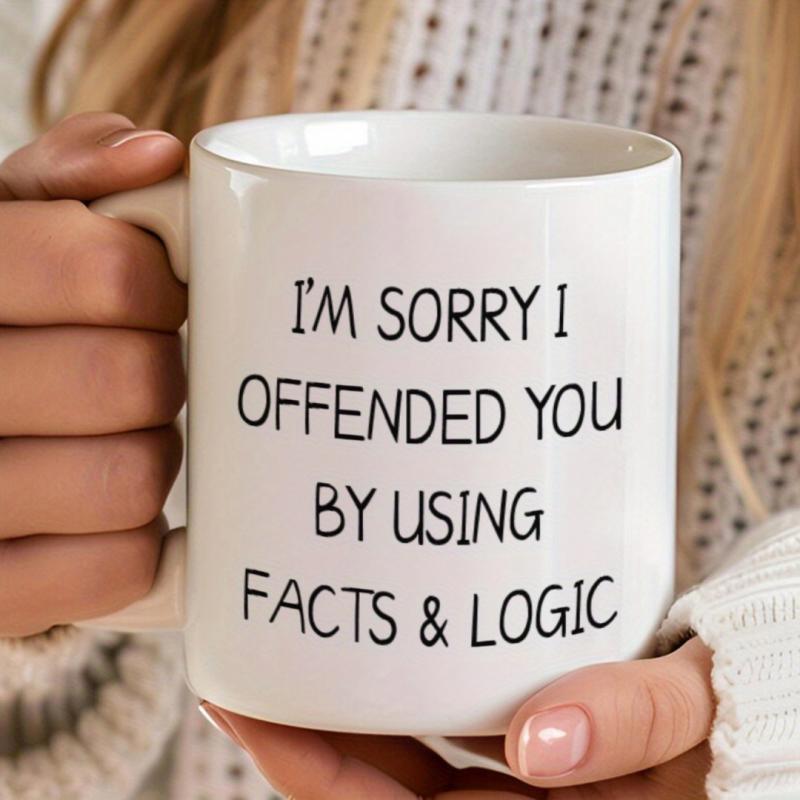 Tailorly White Ceramic 11 oz Mug - Im Sorry I Offended You By Using Facts Logic Minimalist Featuring Bold Black Sans Serif Typography Mug