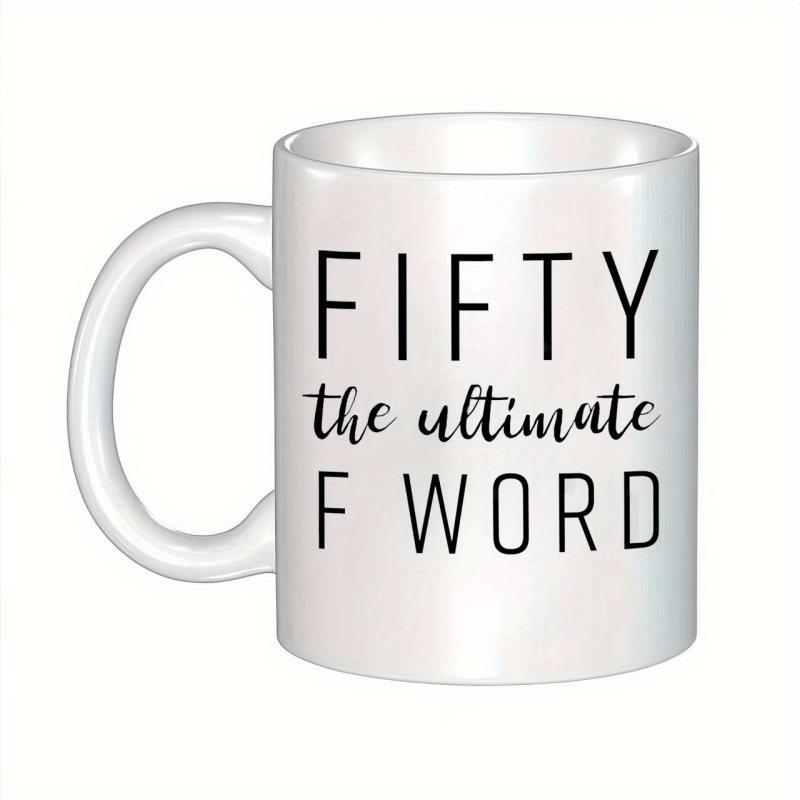 Tailorly White Ceramic 11 oz Mug - Fifty The Ultimate F Word Sleek With Artistic Black Lettering Celebrating Milestone Mug