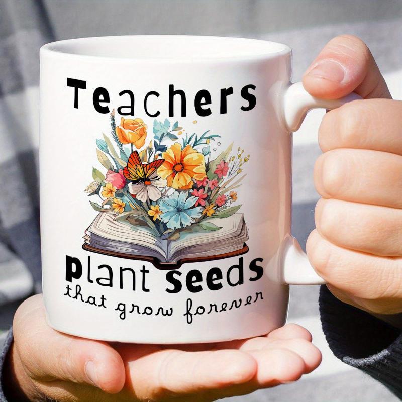 Tailorly White Ceramic 11 oz Mug - Teachers Plant Seeds That Grow Forever Colorful Wildflowers Blooming From An Open Book With A Butterfly Flowers