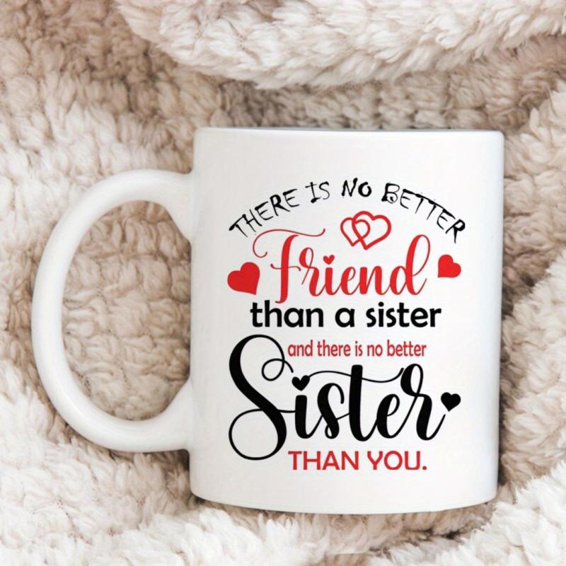 Tailorly White Ceramic 11 oz Mug - There Is No Better Friend Than A Sister And There Is No Better Sister Than You Stylized Script Lettering Arranged With Small Red