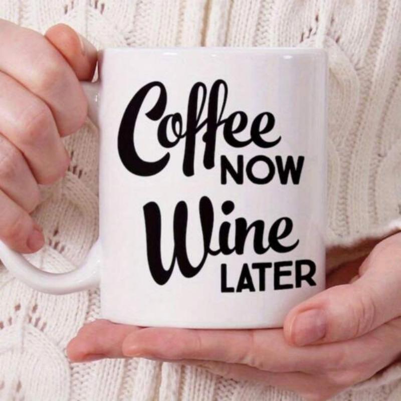 Tailorly White Ceramic 11 oz Mug - Coffee Now Wine Later Simple Black Script Typography Centered On A Clean White Surface Mug