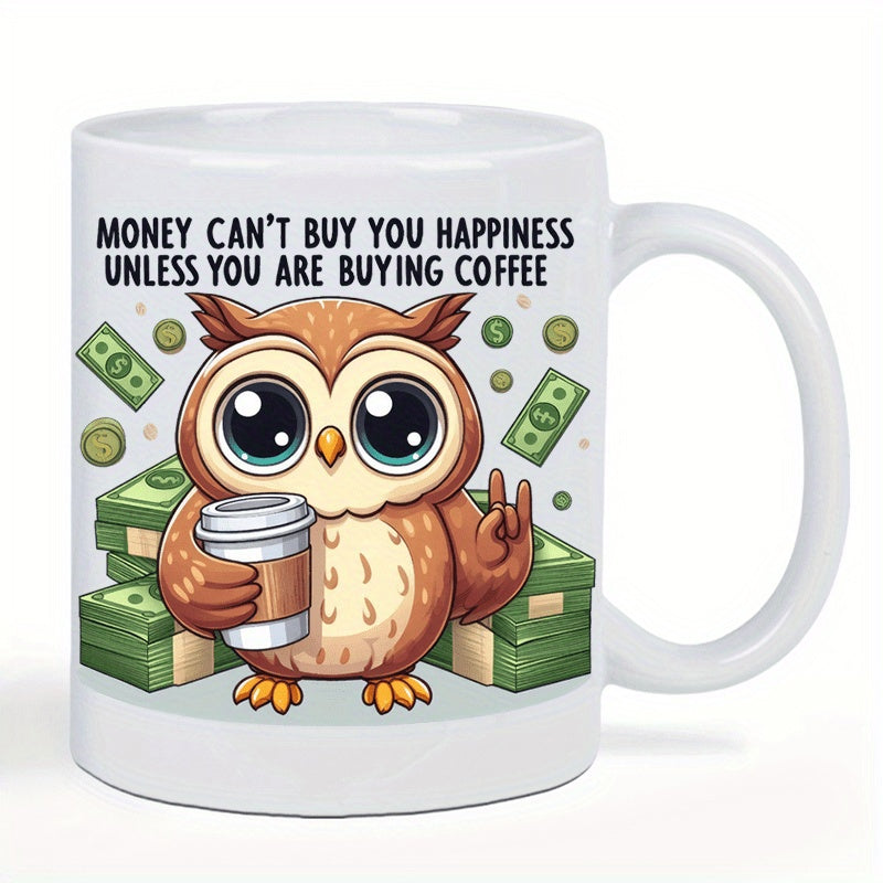 Tailorly White Ceramic 11 oz Mug - Money Cant Buy You Happiness Unless You Are Buying Coffee Cute Cartoon Bird Holding Hot Drink Among Stacks Of Money Bills Owl