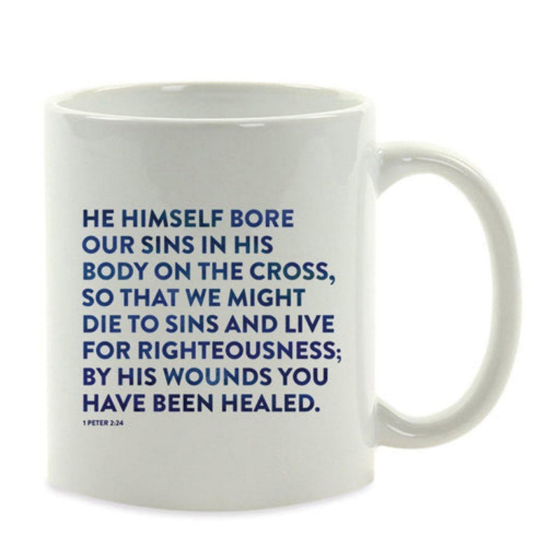 Tailorly White Ceramic 11 oz Mug - He Himself Bore Our Sins In His Body On The Cross So That We Might Die To Sins And Live For Righteousness By His Wounds You Have
