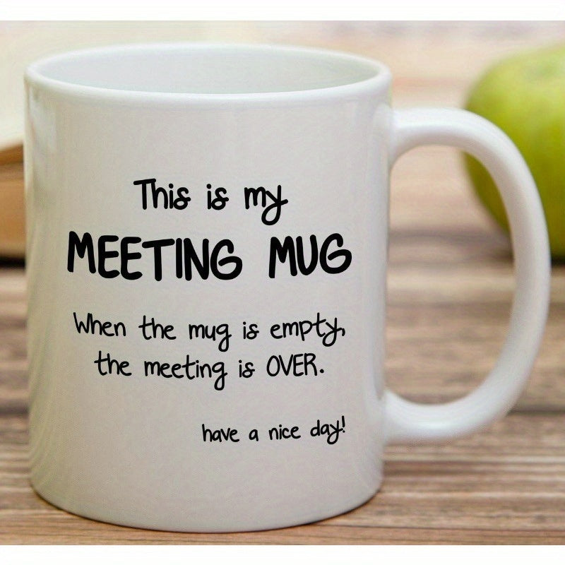 Tailorly White Ceramic 11 oz Mug - This Is My Meeting Mug When The Mug Is Empty The Meeting Is Over Have A Nice Day Simple White Polished Ceramic Texture With Bold