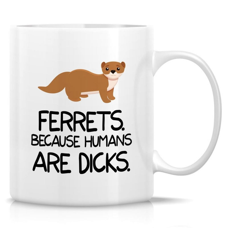 Tailorly White Ceramic 11 oz Mug - Ferrets Because Humans Are Dicks Adorable Little Brown Mammal Resting Peacefully Above Bold Black Typography Ferret