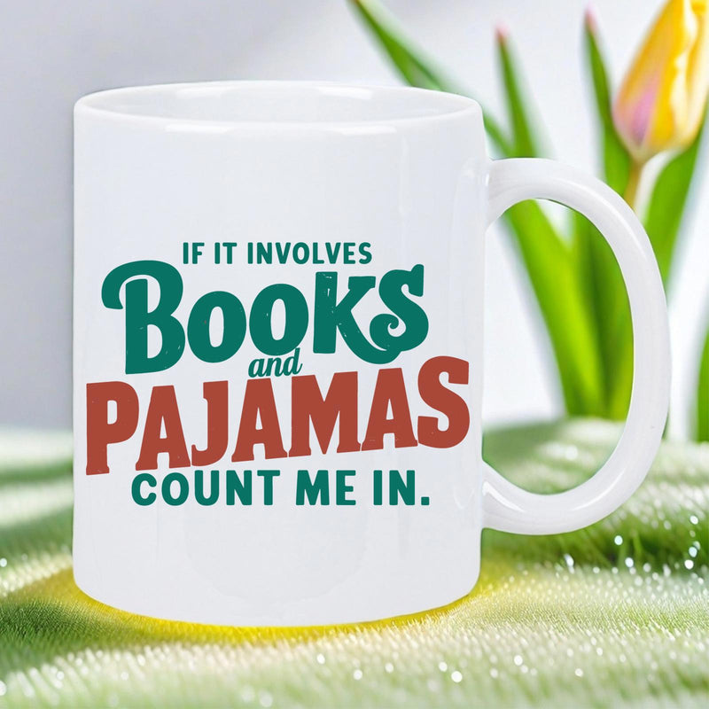 Tailorly White Ceramic 11 oz Mug - If It Involves Books And Pajamas Count Me In Creative Typography With Colorful Retro Fonts Expressing A Cozy Reading Lifestyle