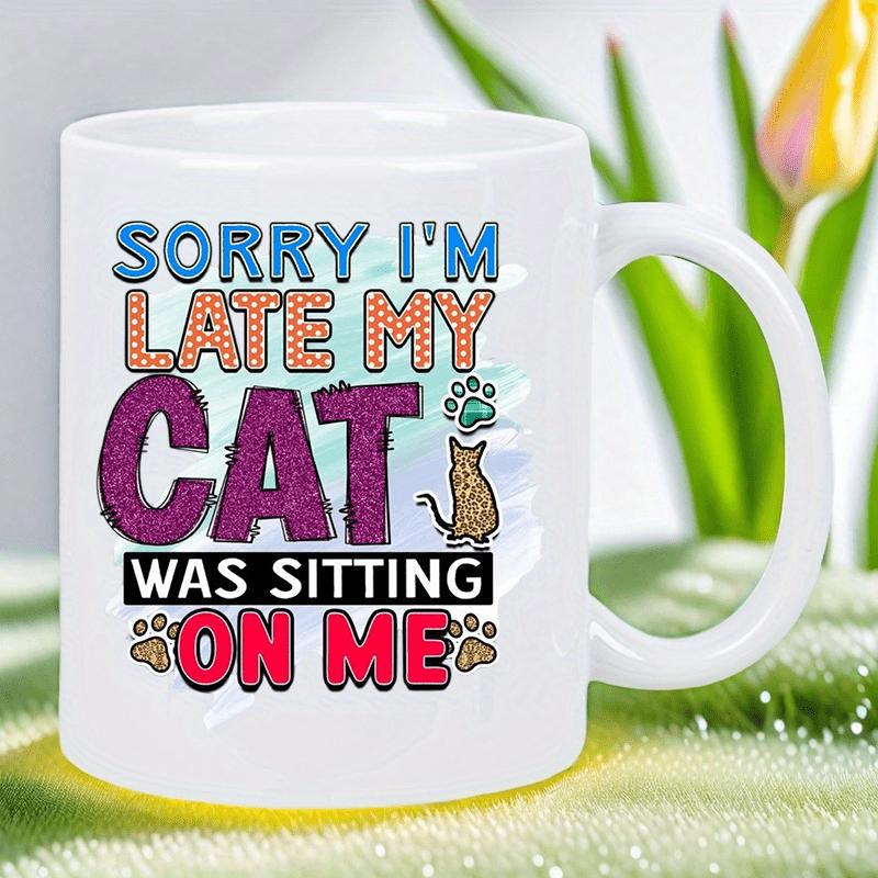 Tailorly White Ceramic 11 oz Mug - Sorry Im Late My Cat Was Sitting On Me Humorous Phrase Accompanied By Artistic Paw Prints And A Sitting Feline Cat