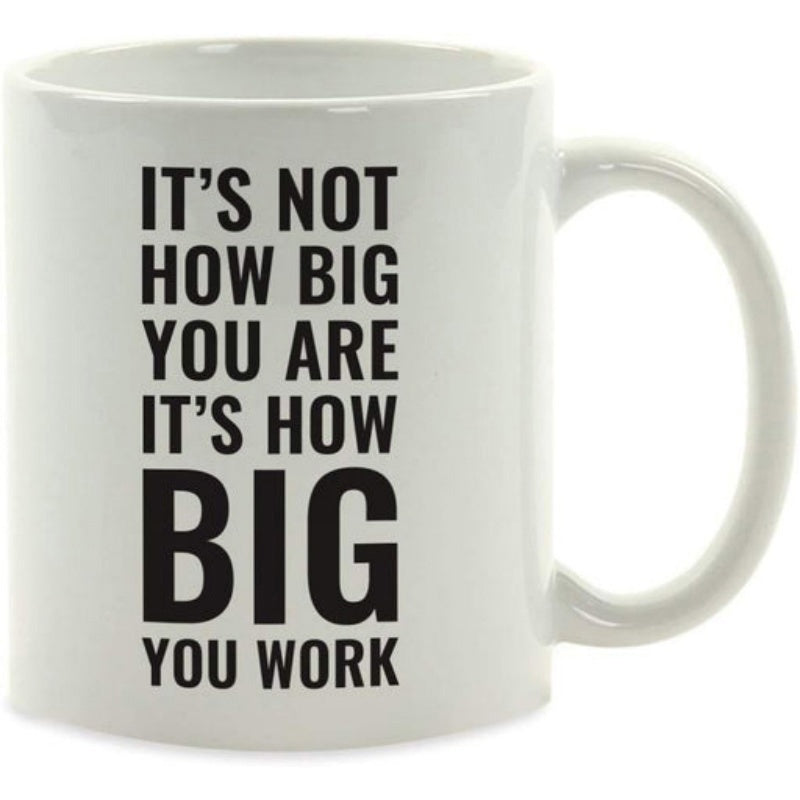 Tailorly White Ceramic 11 oz Mug - Its Not How Big You Are Its How Big You Work Bold Black Typography Featuring Motivational Slogan On Clean Minimalist Surface Mug