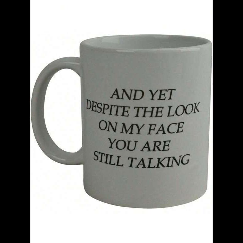 Tailorly White Ceramic 11 oz Mug - And Yet Despite The Look On My Face You Are Still Talking Minimalist White Ceramic Vessel Featuring Bold Black Sarcastic