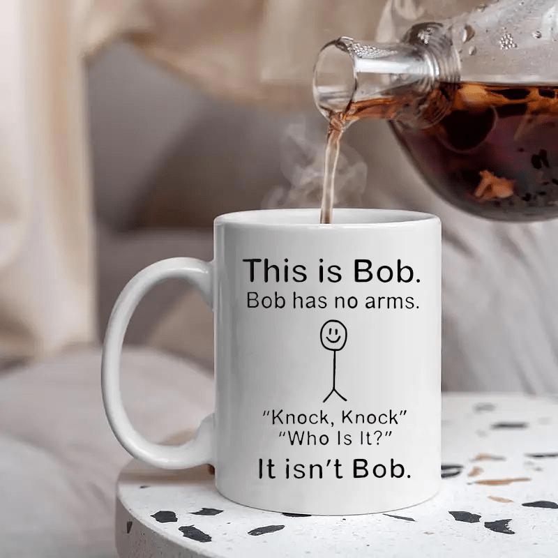 Tailorly White Ceramic 11 oz Mug - This Is Bob Bob Has No Arms Knock Knock Who Is It It Isnt Bob Minimalist Line Drawing Of Smiling Figure Without Arms Stick