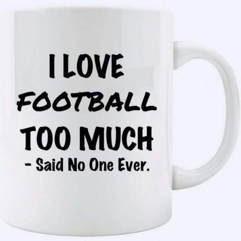 Tailorly White Ceramic 11 oz Mug - I Love Football Too Much Said No One Ever Simple White Surface With Bold Black Text Printed On Ceramic Mug
