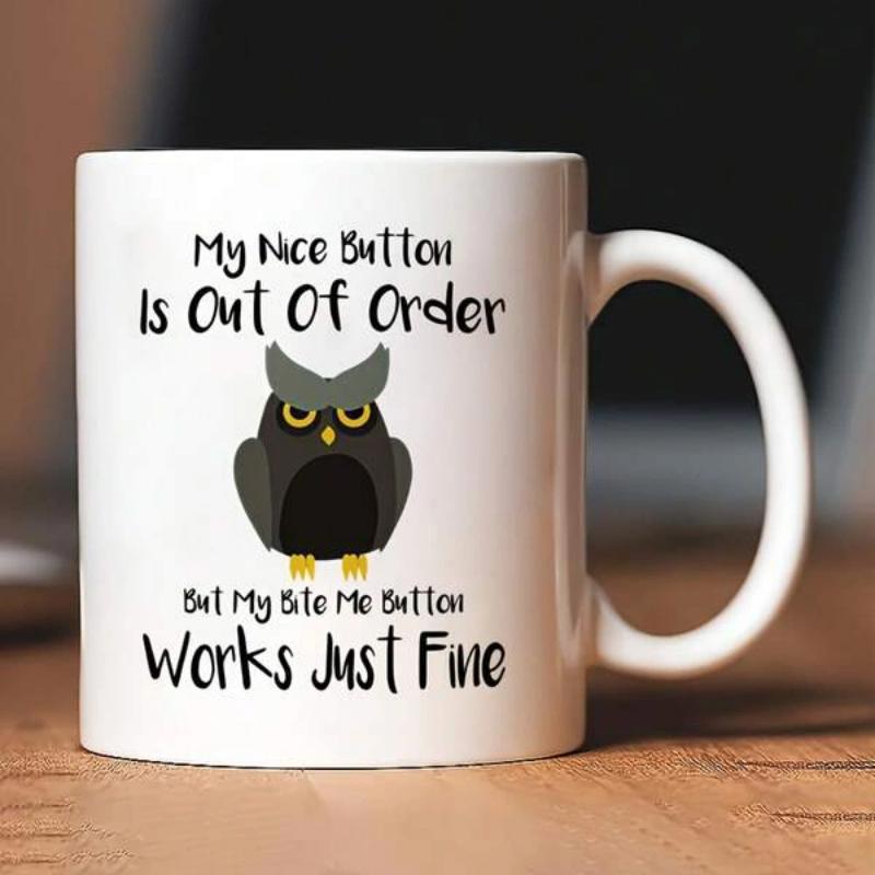 Tailorly White Ceramic 11 oz Mug - My Nice Button Is Out Of Order But My Bite Me Button Works Just Fine Cute Cartoon Nocturnal Bird With Large Eyes Looking Forward