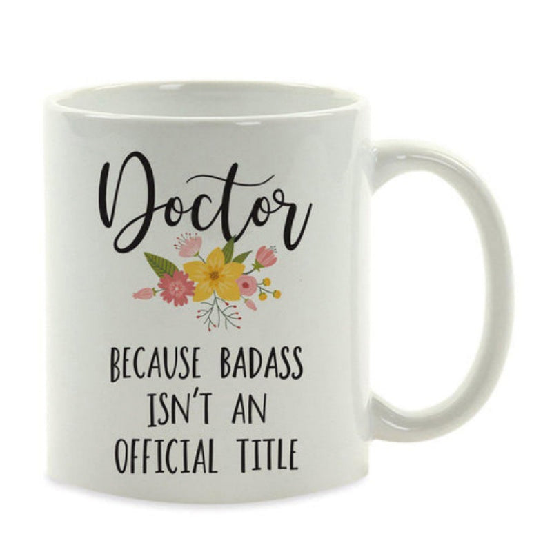 Tailorly White Ceramic 11 oz Mug - Doctor Because Badass Isnt An Official Title Delicate Colorful Spring Flowers Blooming With Green Leaves Beneath Elegant Script