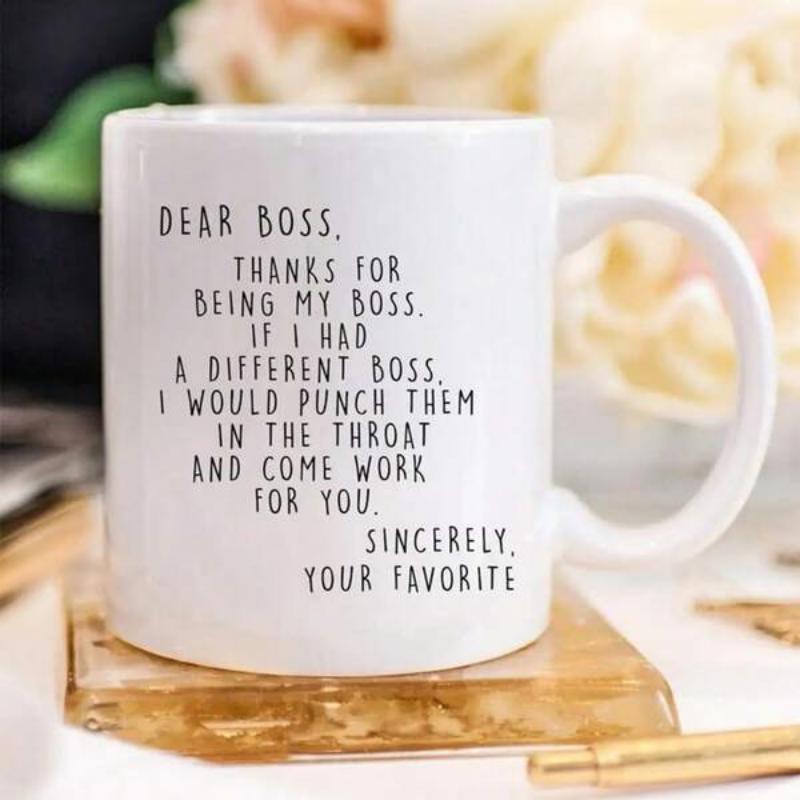 Tailorly White Ceramic 11 oz Mug - Dear Boss Thanks For Being My Boss If I Had A Different Boss I Would Punch Them In The Throat And Come Work For You Sincerely