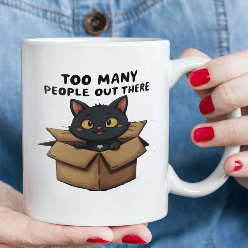 Tailorly White Ceramic 11 oz Mug - Too Many People Out There Adorable Black Cartoon Kitten Sitting Inside A Small Brown Cardboard Box Cat