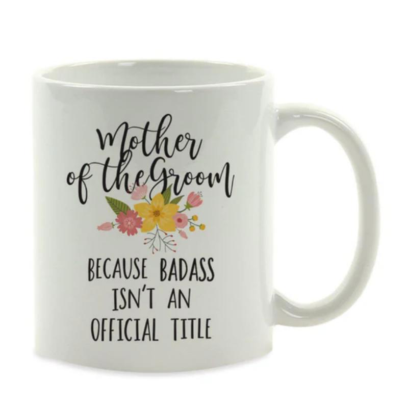Tailorly White Ceramic 11 oz Mug - Mother Of The Groom Because Badass Isnt An Official Title Colorful Spring Floral Bouquet Blooming With Delicate Petals And Green