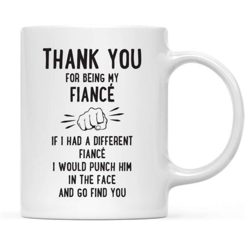 Tailorly White Ceramic 11 oz Mug - Thank You For Being My Fiance If I Had A Different Fiance I Would Punch Him In The Face And Go Find You Minimalist Black Line
