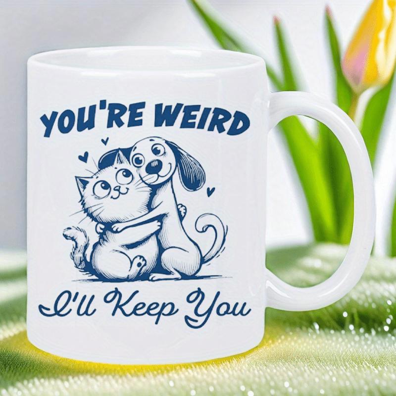 Tailorly White Ceramic 11 oz Mug - You're Weird I'll Keep You Blue Ink Sketch Adorable Cat And Dog Embracing Sweetly Illustration