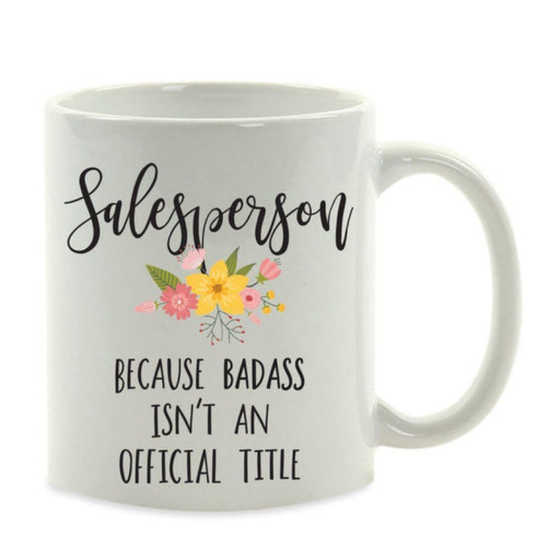 Tailorly White Ceramic 11 oz Mug - Salesperson Because Badass Isnt An Official Title Colorful Spring Flowers Blooming Between Artistic Calligraphy And Modern