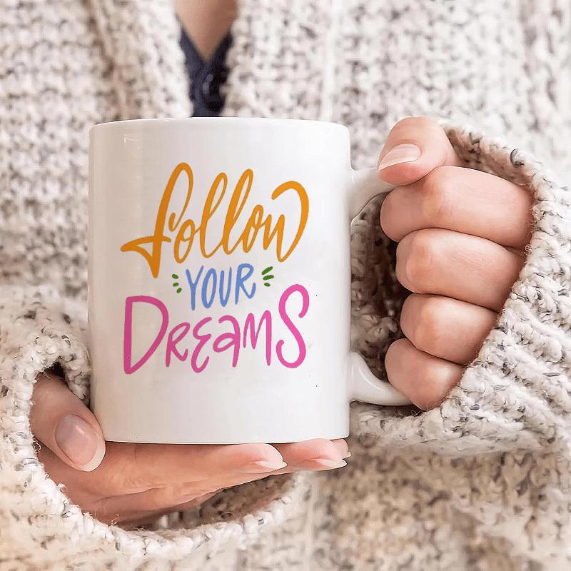 Tailorly White Ceramic 11 oz Mug - Follow Your Dreams Inspirational Typography Written In Vibrant Colors On A Smooth Ceramic Mug