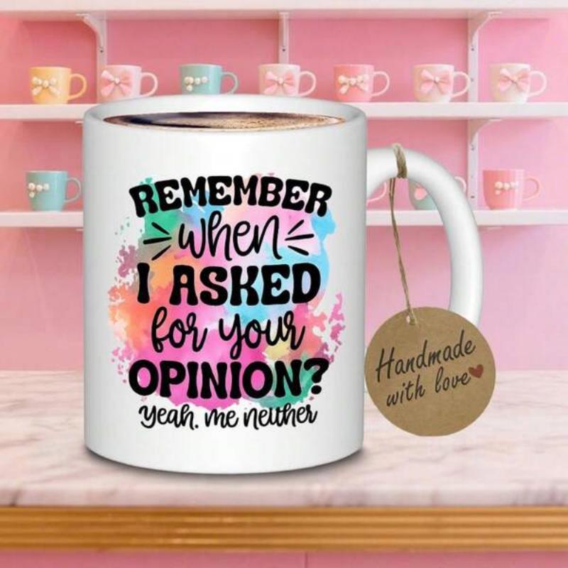 Tailorly White Ceramic 11 oz Mug - Remember When I Asked For Your Opinion Yeah Me Neither Colorful Vibrant Watercolor Paint Splatter Design Featuring Bold