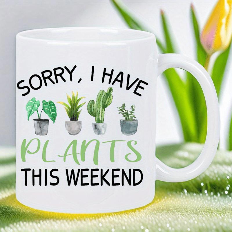 Tailorly White Ceramic 11 oz Mug - Sorry I Have Plants This Weekend Various Potted Green Succulents Growing Inside Small Gray Ceramic Pots Plant