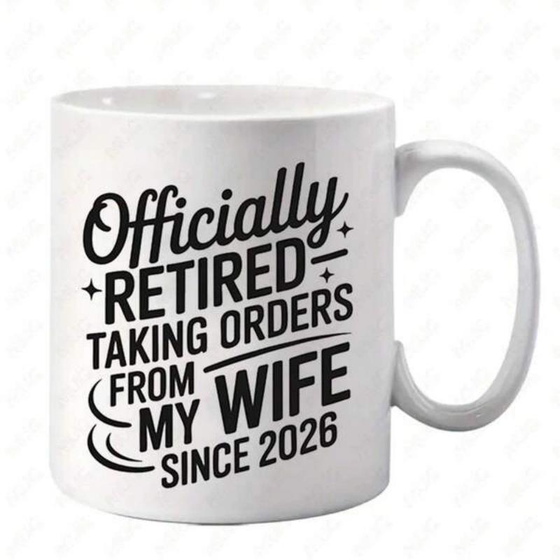 Tailorly White Ceramic 11 oz Mug - Officially Retired Taking Orders From My Wife Since 2026 Humorous Retirement Message With Decorative Sparkles And Elegant