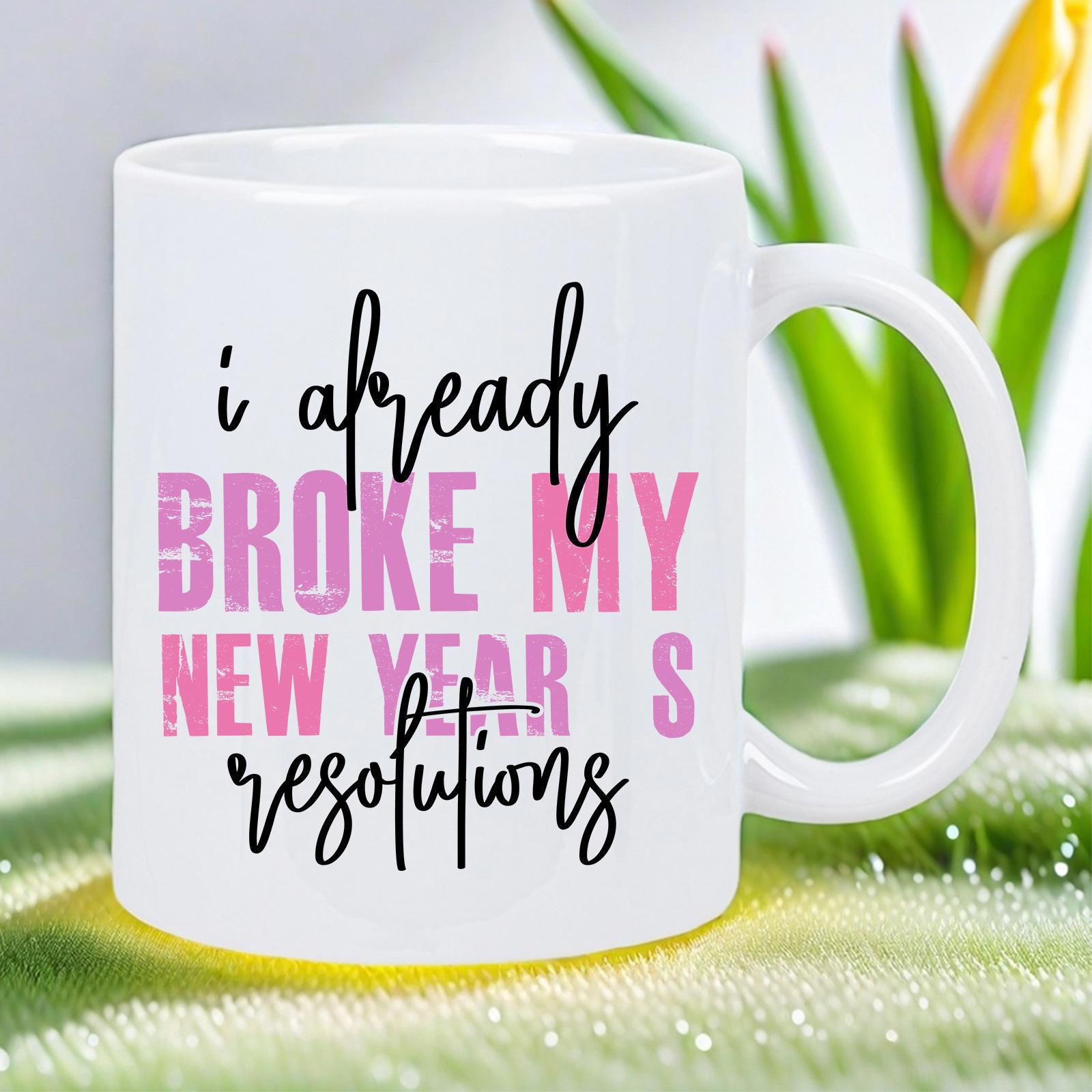 Tailorly White Ceramic 11 oz Mug - I Already Broke My New Year S Resolutions Clean Featuring Playful Pink And Black Typography Decorative Mug