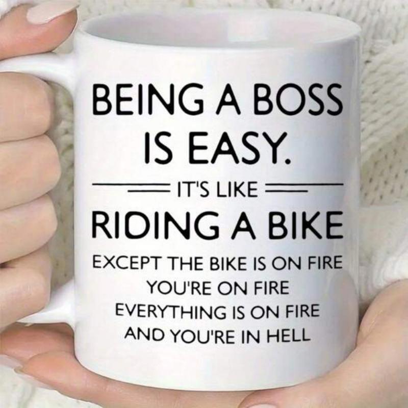 Tailorly White Ceramic 11 oz Mug - Being A Boss Is Easy Its Like Riding A Bike Except The Bike Is On Fire Youre On Fire Everything Is On Fire And Youre In Hell