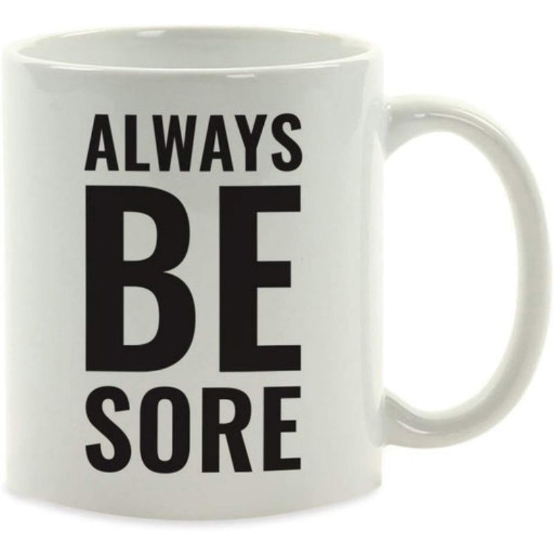 Tailorly White Ceramic 11 oz Mug - Always Be Sore Minimalist Bold Typography Printed On Smooth Ceramic