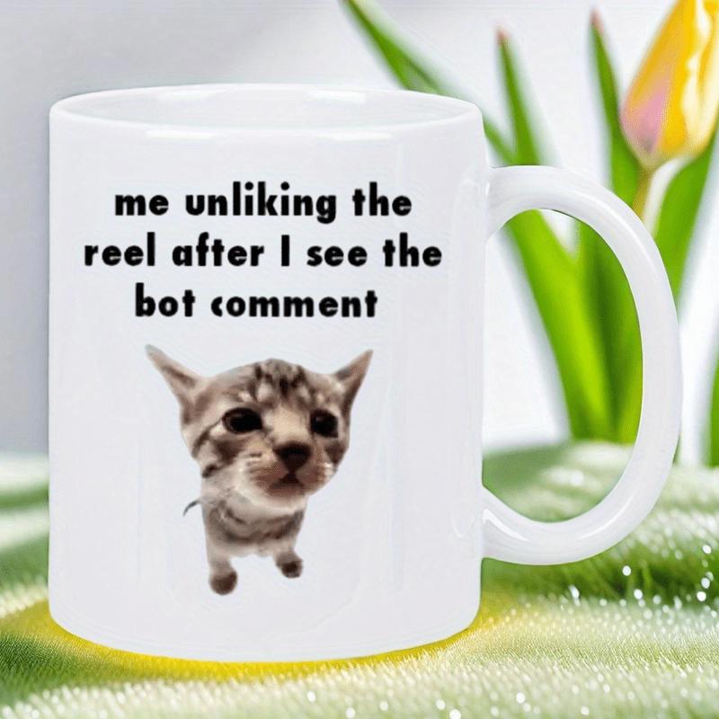 Tailorly White Ceramic 11 oz Mug - Me Unliking The Reel After I See The Bot Comment Cute Small Kitten With Wide Angle Face Looking Up Curiously Cat