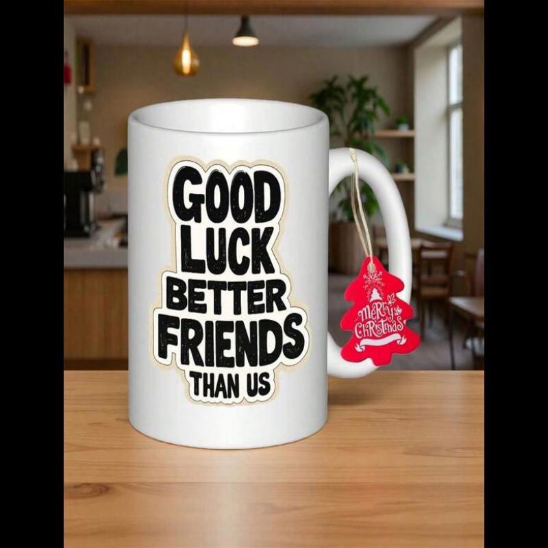 Tailorly White Ceramic 11 oz Mug - Good Luck Finding Better Friends Than Us Minimalist White Ceramic Style With Bold Black Typography And Smooth Surface Mug