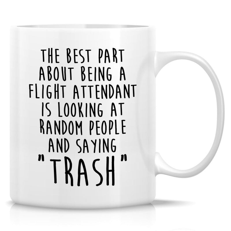 Tailorly White Ceramic 11 oz Mug - The Best Part About Being A Flight Attendant Is Looking At Random People And Saying Trash Minimalist With Clean Handle Simple