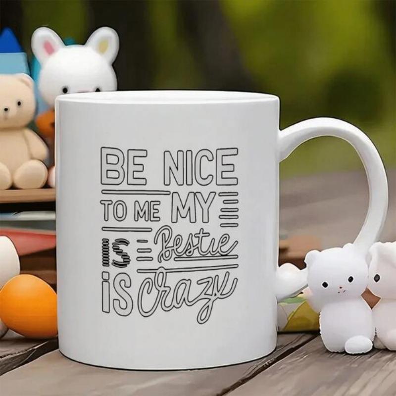 Tailorly White Ceramic 11 oz Mug - Be Nice To Me My Bestie Is Crazy Minimalist Typographic Script Design With Simple Decorative Borders Mug