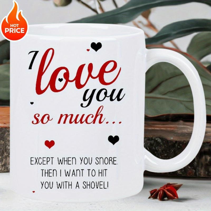 Tailorly White Ceramic 11 oz Mug - I Love You So Much Except When You Snore Then I Want To Hit You With A Shovel Minimalist Design Featuring Red And Black Hearts