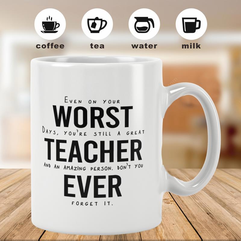 Tailorly White Ceramic 11 oz Mug - Even On Your Worst Days Youre Still A Great Teacher And An Amazing Person Dont You Ever Forget It Minimalist White Ceramic