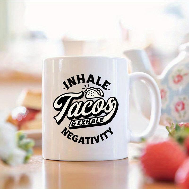 Tailorly White Ceramic 11 oz Mug - Inhale Tacos Exhale Negativity Bold Artistic Typography Displaying A Simple Stylized Delicious Mexican Food Taco
