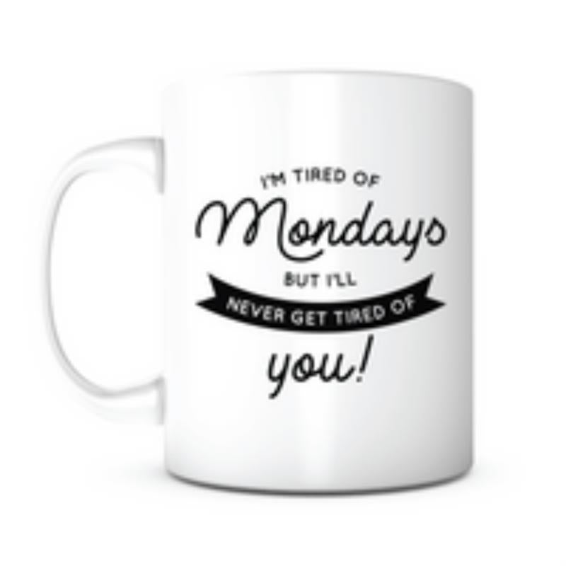 Tailorly White Ceramic 11 oz Mug - Im Tired Of Mondays But Ill Never Get Tired Of You Minimalist Black Script Lettering On A Clean White Surface Mug