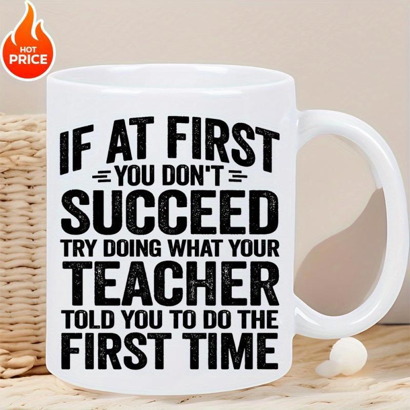 Tailorly White Ceramic 11 oz Mug - If At First You Don't Succeed Try Doing What Your Teacher Told You To Do The First Time Bold Black Distressed Typography Styled