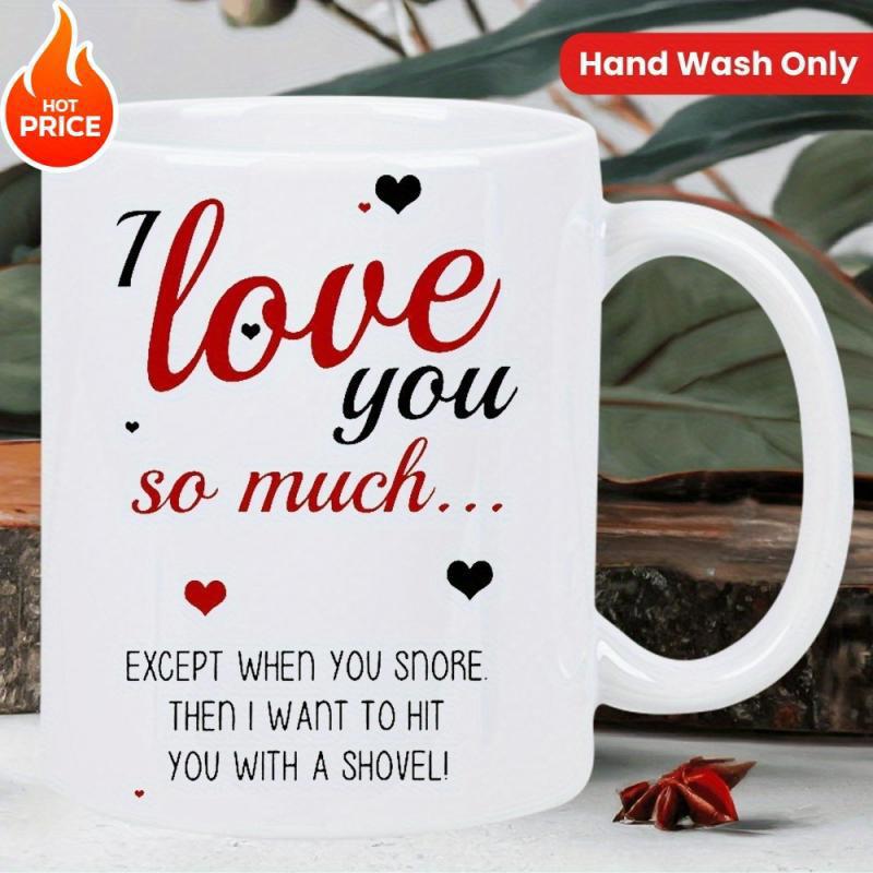 Tailorly White Ceramic 11 oz Mug - I Love You So Much Except When You Snore Then I Want To Hit You With A Shovel Small Red And Black Hearts Floating Among