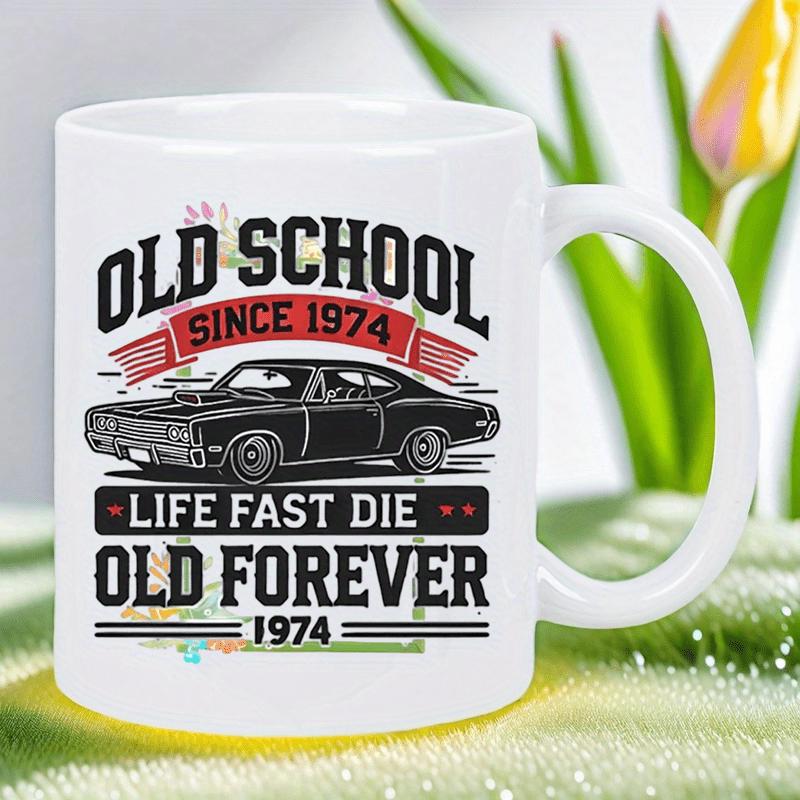 Tailorly White Ceramic 11 oz Mug - Old School Since 1974 Life Fast Die Old Forever 1974 Classic Vintage Muscle Car Sketch With Retro Distressed Grunge Elements Car