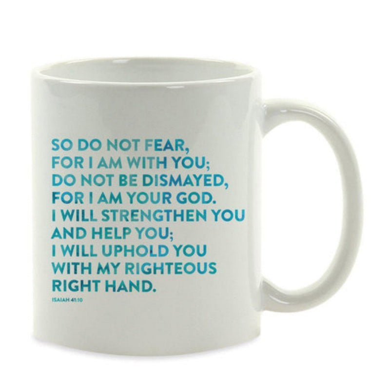 Tailorly White Ceramic 11 oz Mug - So Do Not Fear For I Am With You Do Not Be Dismayed For I Am Your God I Will Strengthen You And Help You I Will Uphold You With