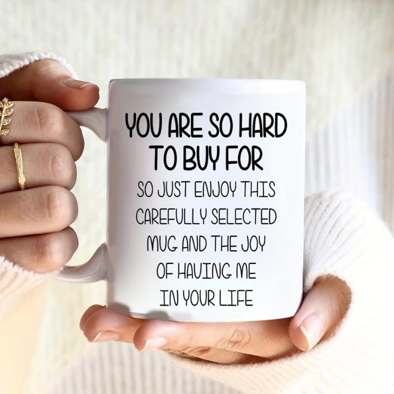 Tailorly White Ceramic 11 oz Mug - You Are So Hard To Buy For So Just Enjoy This Carefully Selected Mug And The Joy Of Having Me In Your Life Minimalist White