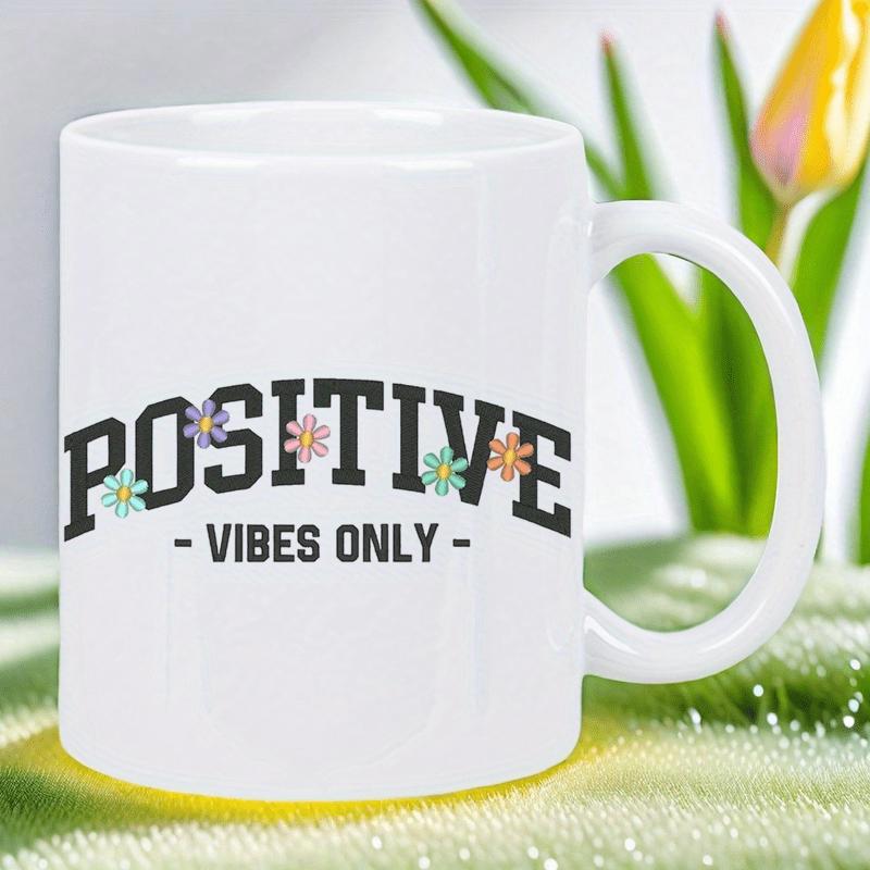Tailorly White Ceramic 11 oz Mug - Positive Vibes Only Simple Colorful Blossoms Set Inside Arched Bold Block Text Flower