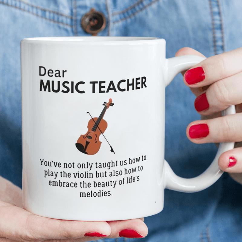 Tailorly White Ceramic 11 oz Mug - Dear Music Teacher Youve Not Only Taught Us How To Play The Violin But Also How To Embrace The Beauty Of Lifes Melodies Elegant