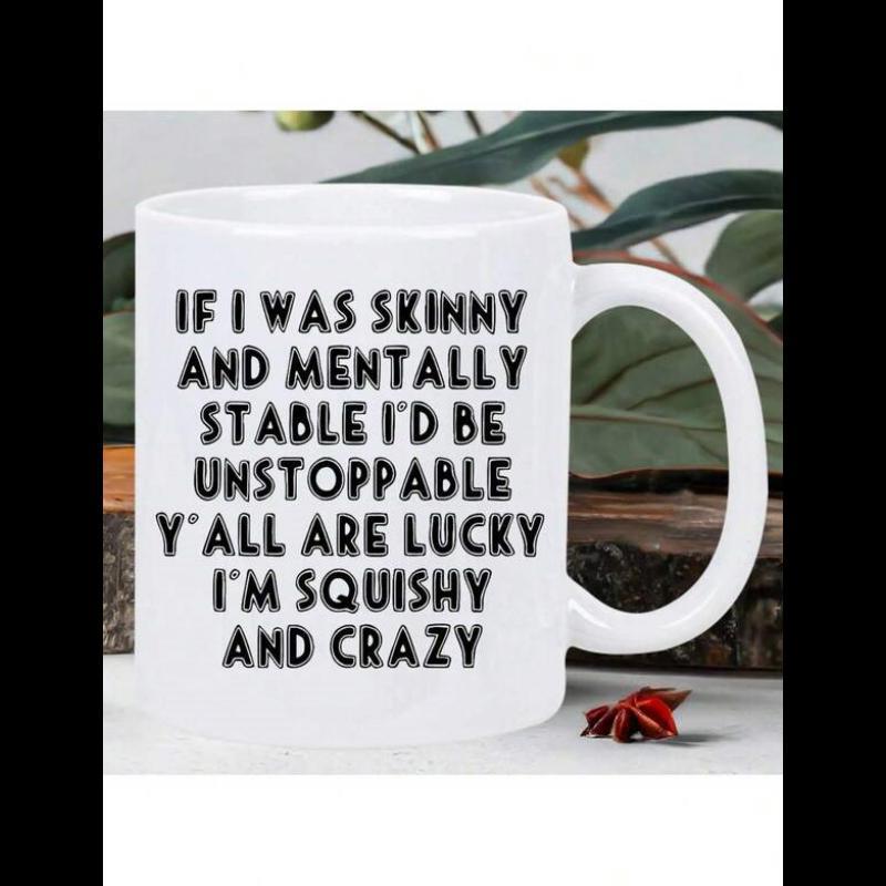 Tailorly White Ceramic 11 oz Mug - If I Was Skinny And Mentally Stable Id Be Unstoppable Yall Are Lucky Im Squishy And Crazy Bold Minimalist Black Typography